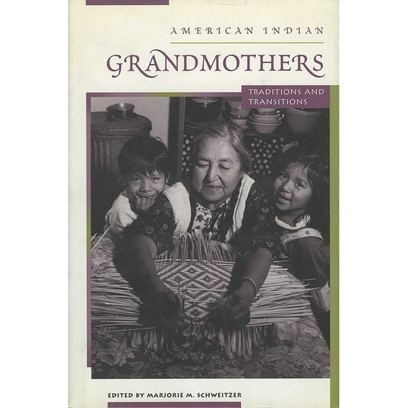 American Indian Grandmothers: Traditions and Transitions, (Paperback)