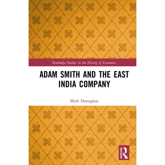 Routledge Studies in the History of Econ Adam Smith and the East India Company, (Hardcover)