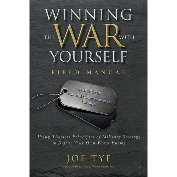 Winning the War with Yourself: Using Timeless Principles of Military Strategy to Defeat Your Own Worst Enemy (Paperback)