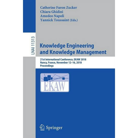 Knowledge Engineering and Knowledge Management: 21st International Conference, Ekaw 2018, Nancy, France, November 12-16,, (Paperback)
