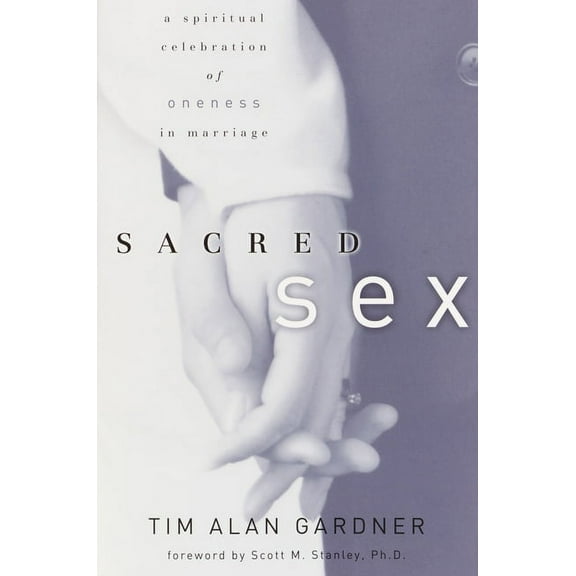 Sacred Sex: A Spiritual Celebration of Oneness in Marriage, (Paperback)
