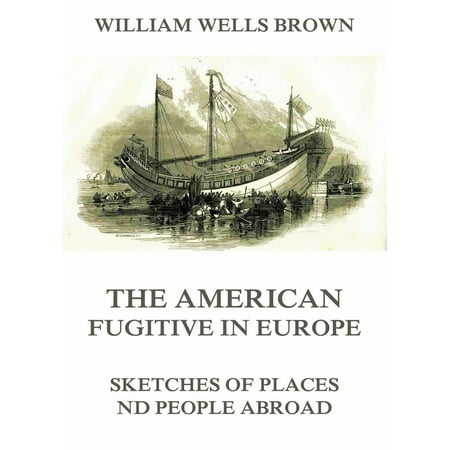 The American Fugitive In Europe - Sketches Of Places And People Abroad - (Best Places For Americans To Live Abroad)