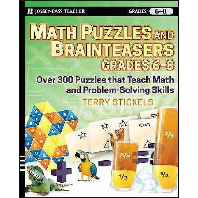Math Puzzles and Brainteasers, Grades 6-8: Over 300 Puzzles that Teach Math and Problem-Solving Skills