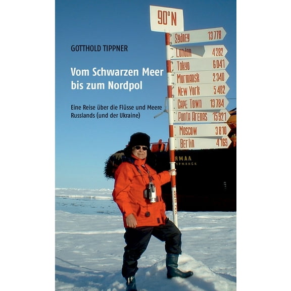 Vom Schwarzen Meer bis zum Nordpol: Eine Reise Ã¼ber die FlÃ¼sse und Meere Russlands (und der Ukraine), (Paperback)