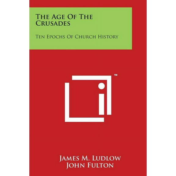 The Age Of The Crusades : Ten Epochs Of Church History (Paperback)