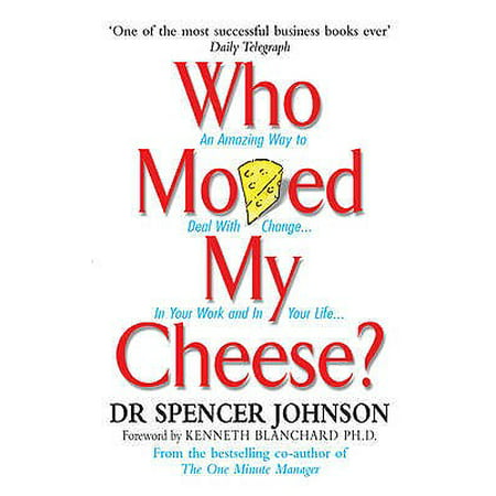 Who Moved My Cheese? : An A-Mazing Way to Deal with Change in Your Work and in Your (Best Way To Deal With Bipolar Person)