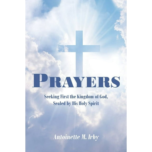 Prayers: Seeking First the Kingdom of God, Sealed by His Holy Spirit (Paperback)