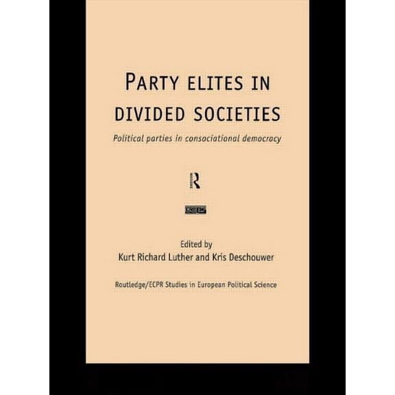 Routledge/ECPR Studies in European Polit Party Elites in Divided Societies: Political Parties in Consociational Democracy, Book 7, (Hardcover)