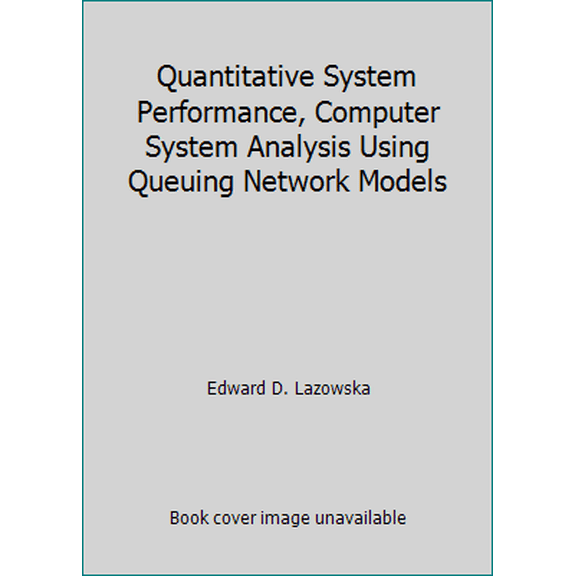 Pre-Owned Quantitative System Performance, Computer System Analysis Using Queuing Network Models (Hardcover) 0137469756 9780137469758