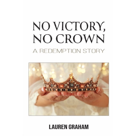 No Victory, No Crown: A Redemption Story, (Paperback)