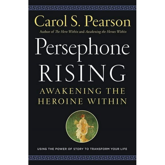 Persephone Rising: Awakening the Heroine Within, (Paperback)