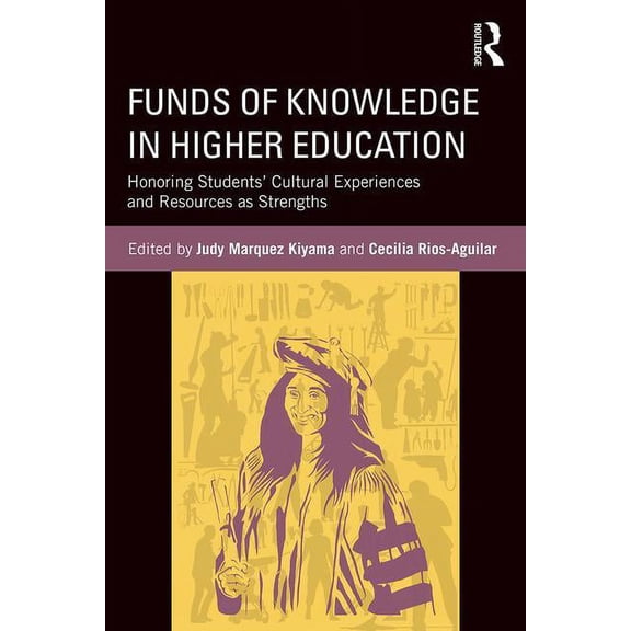Funds of Knowledge in Higher Education: Honoring Students' Cultural Experiences and Resources as Strengths, (Paperback)