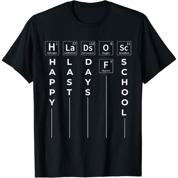 Happy Last Day of School Chemistry Elements Teacher Life T-Shirt