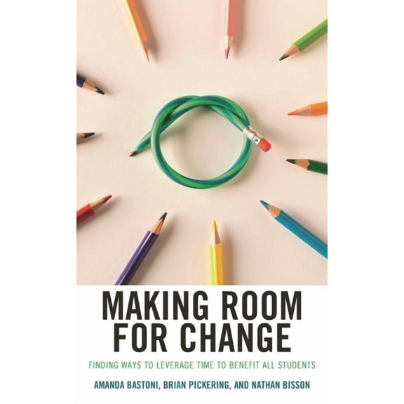 Making Room for Change: Finding Ways to Leverage Time to Benefit All Students, (Paperback)