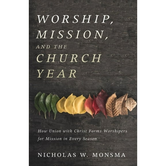 Worship, Mission, and the Church Year (Hardcover)