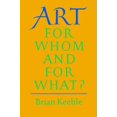 thumbnail image 1 of Art for Whom and for What? by Brian Keeble, 1 of 2