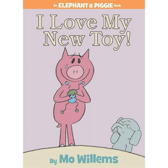I Love My New Toy! (an Elephant and Piggie Book) (Hardcover)