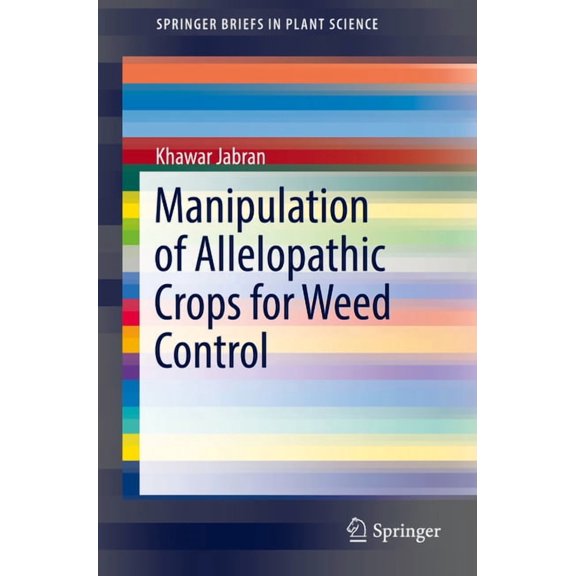 Springerbriefs in Plant Science Manipulation of Allelopathic Crops for Weed Control, (Paperback)