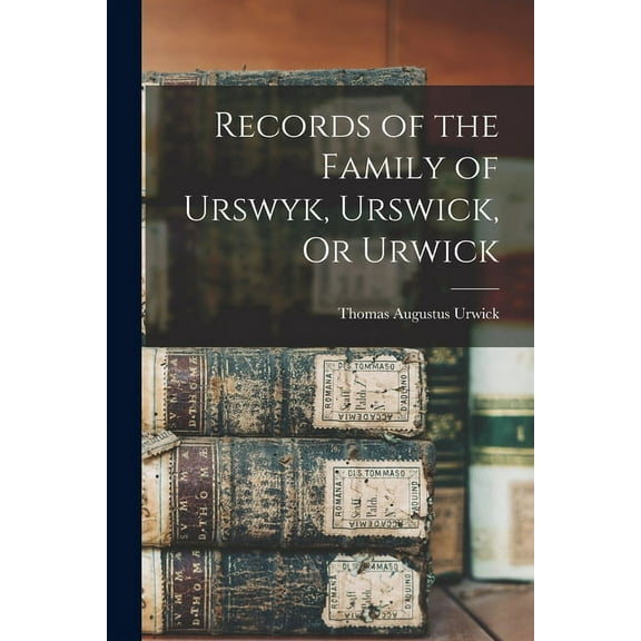 Records of the Family of Urswyk, Urswick, Or Urwick (Paperback)