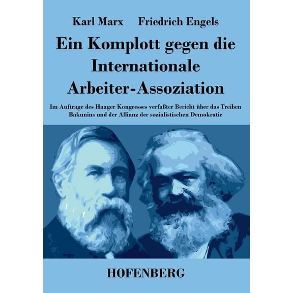 Ein Komplott gegen die Internationale Arbeiter-Assoziation : Im Auftrage des Haager Kongresses verfaßter Bericht über das Treiben Bakunins und der Allianz der sozialistischen Demokratie (Paperback)