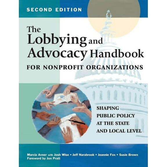 The Lobbying and Advocacy Handbook for Nonprofit Organizations, Second Edition: Shaping Public Policy at the State and L, (Hardcover)