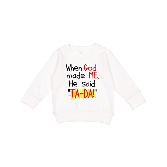 Inktastic When God Made Me He Said Ta-da Toddler Sweatshirt