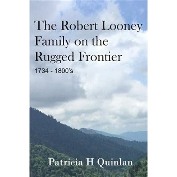 The Looney Family on the Rugged Frontier (Paperback) by Patricia H Quinlan
