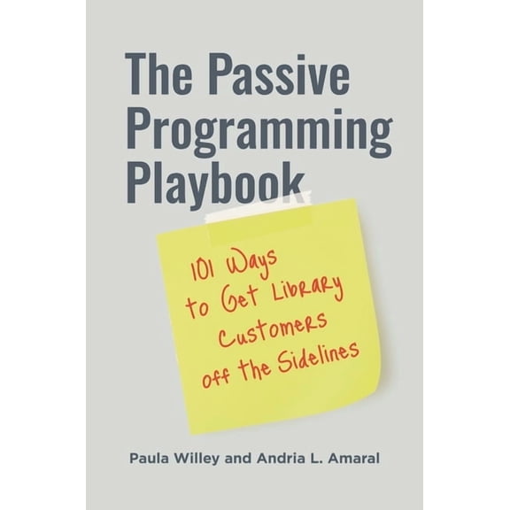 The Passive Programming Playbook: 101 Ways to Get Library Customers Off the Sidelines, (Paperback)