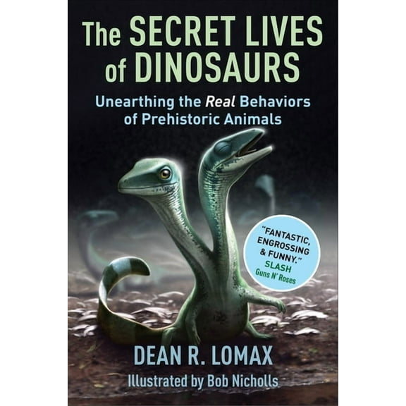 The Secret Lives of Dinosaurs: Unearthing the Real Behaviors of Prehistoric Animals, (Hardcover)