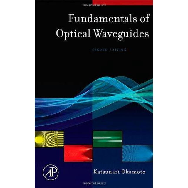 Fundamentals of Optical Waveguides, Second Edition (Optics & Photonics Series)
