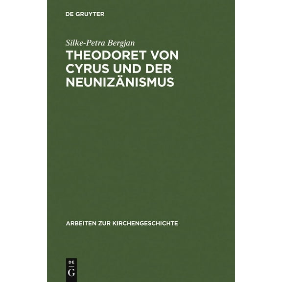 Arbeiten Zur Kirchengeschichte Theodoret Von Cyrus Und Der Neunizänismus: Aspekte Der Altkirchlichen Trinitätslehre, Book 60, (Hardcover)