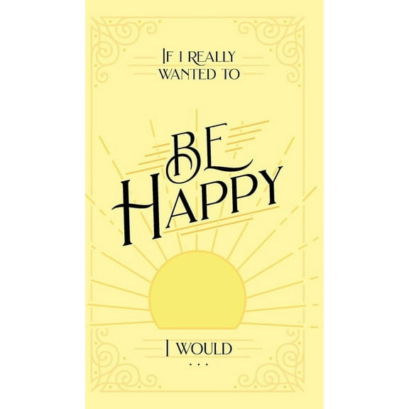 If I Really Wanted to Be Happy, I Would . . ., (Hardcover)