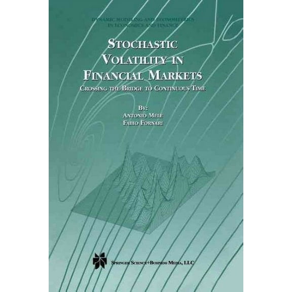 Dynamic Modeling and Econometrics in Economics and Finance: Stochastic Volatility in Financial Markets: Crossing the Bridge to Continuous Time (Paperback)