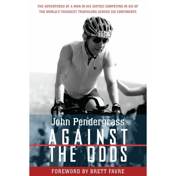 Against the Odds : The Adventures of a Man in His Sixties Competing in Six of the World's Toughest Triathlons across Six Continents (Paperback)
