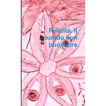 FelicitÃ . Il mondo non puÃ² finire, (Paperback)
