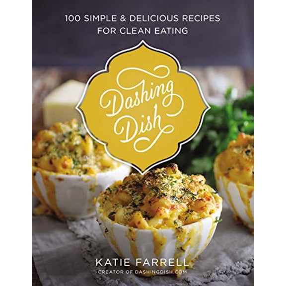 Pre-Owned Dashing Dish: 100 Simple and Delicious Recipes for Clean Eating (Hardcover)