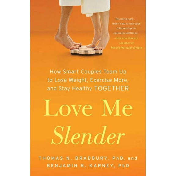 Love Me Slender : How Smart Couples Team Up to Lose Weight, Exercise More, and Stay Healthy Together (Paperback)