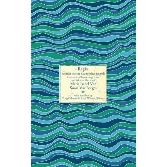 Nonaligned Ragás, Because the Sea Has No Place to Grab: A Memoir of Home, Migration, and African Liberation, (Paperback)