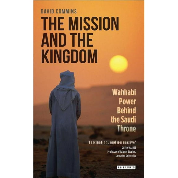 The Mission and the Kingdom: Wahhabi Power Behind the Saudi Throne, (Paperback)