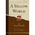 thumbnail image 1 of A Yellow World (Classic Reprint) (Paperback) by Hung Chang Li, 1 of 1