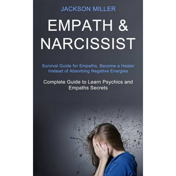 Empath and Narcissist: Survival Guide for Empaths, Become a Healer Instead of Absorbing Negative Energies (Complete Guid, (Paperback)