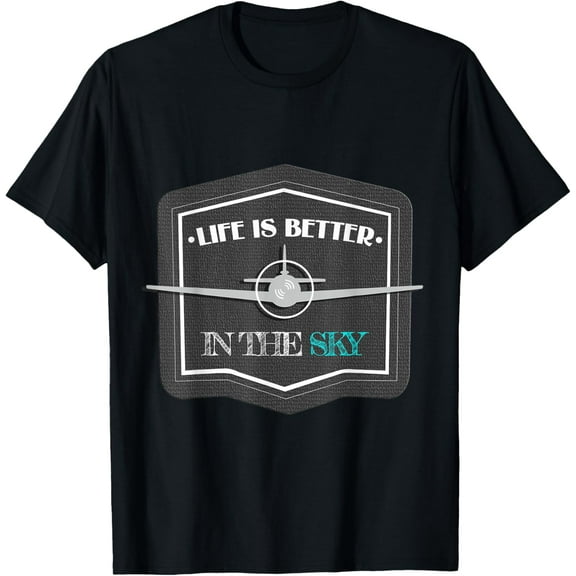 Life Is Better In The Sky Flying Airplane Pilot Gift T-Shirt