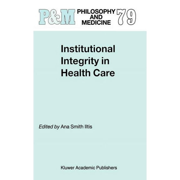 Philosophy and Medicine Institutional Integrity in Health Care, Book 79, (Hardcover)