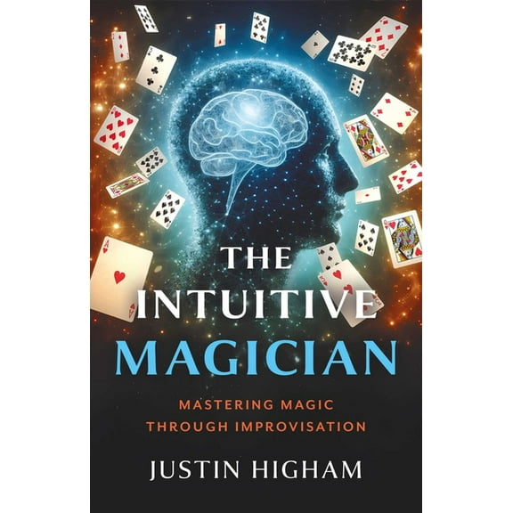 The Intuitive Magician: Mastering Magic Through Improvisation, (Paperback)