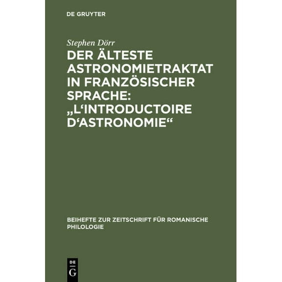 Beihefte Zur Zeitschrift Für Romanische Der älteste Astronomietraktat in französischer Sprache: "L'Introductoire d'astronomie", Book 289, (Hardcover)