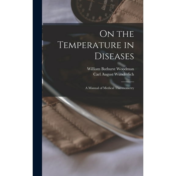 On the Temperature in Diseases: A Manual of Medical Thermometry (Hardcover)