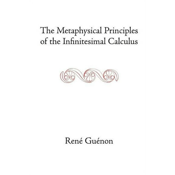 Collected Works of Rene Guenon: The Metaphysical Principles of the Infinitesimal Calculus (Paperback)
