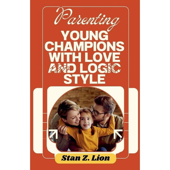Parenting Young Champions with Love and Logic Style, (Paperback)