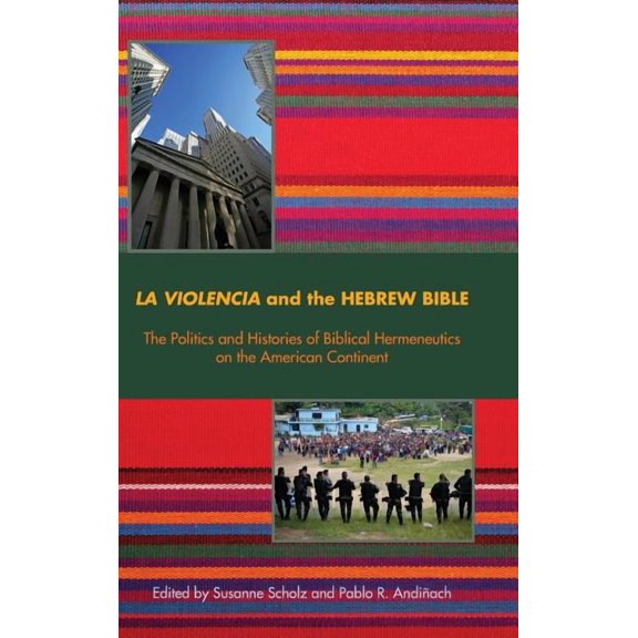 La Violencia and the Hebrew Bible : The Politics and Histories of Biblical Hermeneutics on the American Continent