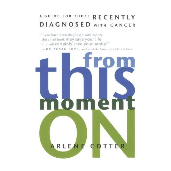 From This Moment On: A Guide for Those Recently Diagnosed with Cancer (Paperback)